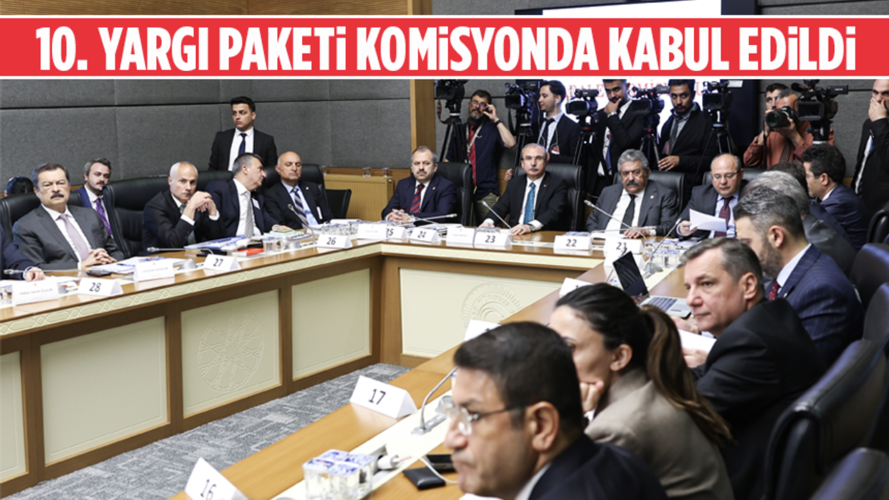 10. Yargı Paketi, TBMM Adalet Komisyonunda kabul edildi
