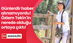 Özlem Tekin'in nerede olduğu ortaya çıktı!