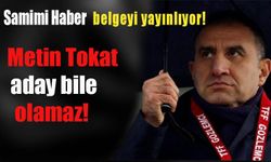 Metin Tokat aday bile olamaz!