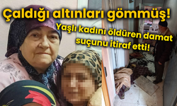 Çaldığı altınları gömmüş! Yaşlı kadını öldüren damat suçunu itiraf etti