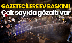Gazetecilere ev baskını! Çok sayıda gözaltı var