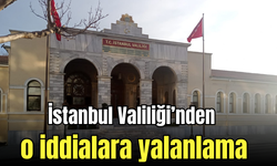 İstanbul Valiliği’nden o iddialara yalanlama