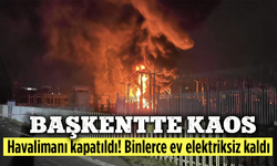 Trafo merkezinde yangın çıktı: Havalimanı kapatıldı! Binlerce ev elektriksiz kaldı