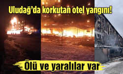 Uludağ’da korkutan otel yangını! Ölü ve yaralılar var
