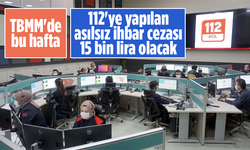 TBMM'de bu hafta: 112'ye yapılan asılsız ihbar cezası 15 bin lira olacak