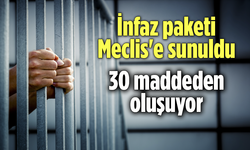 İnfaz paketi Meclis'e sunuldu! Toplam 30 maddeden oluşuyor