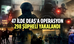 47 ilde DEAŞ'a operasyon: 298 şüpheli yakalandı