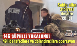 49 ilde tefecilere ve dolandırıcılara operasyon: 146 şüpheli yakalandı