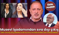 Musevi işadamından sıra dışı çıkış  "LİNET SAVAŞ SUÇUNDAN, FATİH ALTAYLI VATANA İHANETTEN YARGILANMALI"