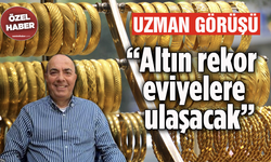 Uzman görüşü: “Altın rekor seviyelere ulaşacak”