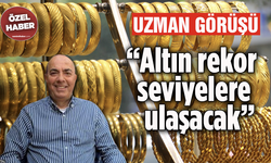 Uzman görüşü: “Altın rekor seviyelere ulaşacak”
