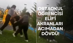 Ortaokul öğrencisi Elif'i akranları acımadan dövdü!