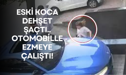 Eski eş dehşet saçtı: Otomobille ezmeye çalıştı!