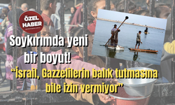 Soykırımda yeni bir boyut!  “İsrail, Gazzelilerin balık tutmasına bile izin vermiyor”