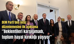 DEM Parti'den 'infaz düzenlemesine' ilk açıklama: ‘’Beklentileri karşılamadı, toplum hayal kırıklığı yaşıyor’’