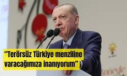 Cumhurbaşkanı Erdoğan: ''Terörsüz Türkiye menziline varacağımıza inanıyorum''