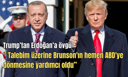 Trump'tan Erdoğan'a övgü: ''Talebim üzerine Brunson'ın hemen ABD'ye dönmesine yardımcı oldu''