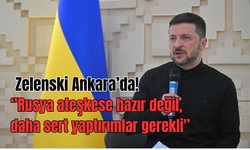 Zelenski Ankara'da: “Rusya ateşkese hazır değil, daha sert yaptırımlar gerekli''