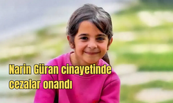 Narin Güran cinayetinde cezalar onandı