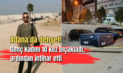 Adana’da dehşet: Genç kadını 10 kez bıçakladı, ardından intihar etti