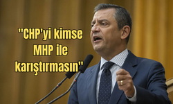 Özgür Özel: ''CHP'yi kimse MHP ile karıştırmasın''