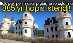 885 yıl hapis istendi! Bolu’daki peri masalı projesine soruşturma