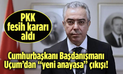 PKK fesih kararı aldı! Cumhurbaşkanı Başdanışmanı Uçum’dan “yeni anayasa” çıkışı!