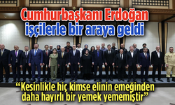 Cumhurbaşkanı Erdoğan, işçilerle bir araya geldi