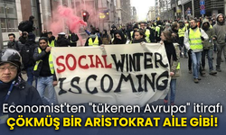 Economist'ten "tükenen Avrupa" itirafı: ÇÖKMÜŞ BİR ARİSTOKRAT AİLE GİBİ!