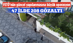 FETÖ'nün güncel yapılanmasına büyük operasyon: 47 ilde 208 gözaltı