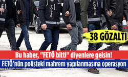 Bu haber, "FETÖ bitti" diyenlere gelsin! 38 gözaltı FETÖ'nün polisteki mahrem yapılanmasına operasyon