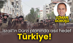 İsrail’in Dürzi planında asıl hedef Türkiye!