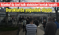 İstanbul'da özel halk otobüsleri kontak kapattı! Duraklarda yoğunluk oluştu