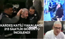 Kardeş katili yakalandı! 213 saatlik görüntü incelendi