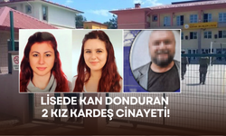 Lisede kan donduran 2 kız kardeş cinayeti!
