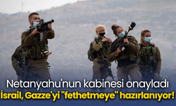 Netanyahu'nun kabinesi onayladı: İsrail, Gazze'yi "fethetmeye" hazırlanıyor!