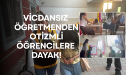 Vicdansız öğretmenden otizmli öğrencilere dayak!