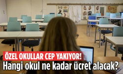 Özel okullar cep yakıyor! Hangi okul ne kadar ücret alacak?