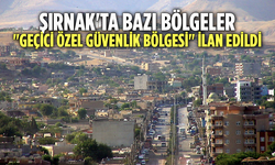 Şırnak Valiliği açıkladı: Bazı bölgeler 15 gün süreyle "geçici özel güvenlik bölgesi" ilan edildi