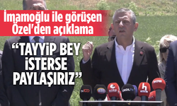 İmamoğlu ile görüşen Özel'den açıklama: Tayyip bey isterse paylaşırız