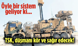 Öyle bir sistem geliyor ki... TSK, düşmanı kör ve sağır edecek!