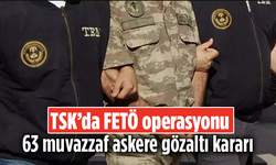 TSK’da FETÖ operasyonu: 63 muvazzaf askere gözaltı kararı