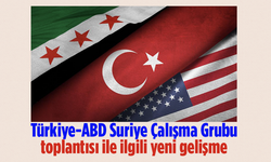 Türkiye-ABD Suriye Çalışma Grubu toplantısı ile ilgili yeni gelişme