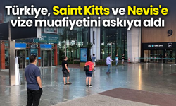 Türkiye, Saint Kitts ve Nevis'e vize muafiyetini askıya aldı