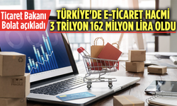 Ticaret Bakanı Bolat açıkladı: Türkiye'de e-ticaret hacmi 3 trilyon 162 milyon lira oldu