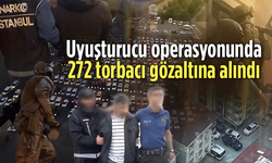 İstanbul’da uyuşturucu operasyonu: 272 torbacıya gözaltı