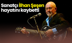 Sanatçı İlhan Şeşen hayatını kaybetti