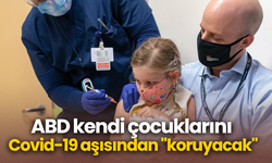 ABD kendi çocuklarını Covid-19 aşısından "koruyacak"