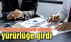 Yeni yatırım teşvik sistemi yürürlüğe girdi