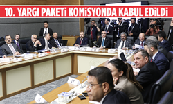 10. Yargı Paketi, TBMM Adalet Komisyonunda kabul edildi